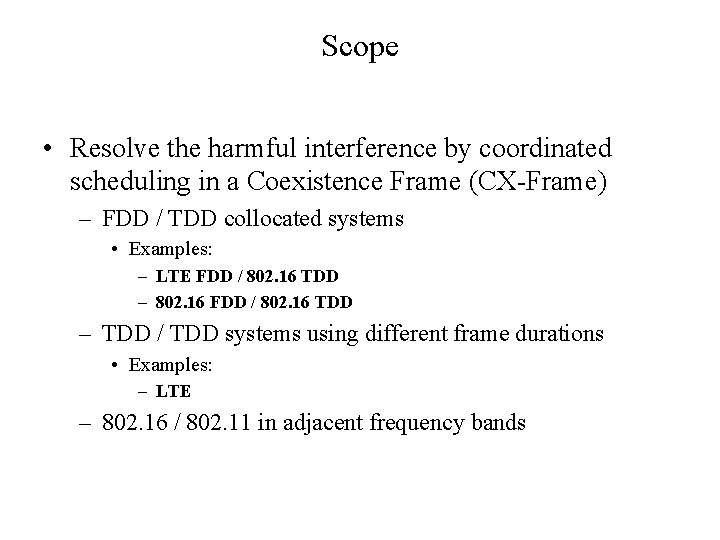Scope • Resolve the harmful interference by coordinated scheduling in a Coexistence Frame (CX-Frame)