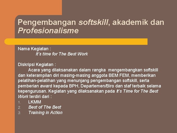 Pengembangan softskill, akademik dan Profesionalisme Nama Kegiatan : It’s time for The Best Work