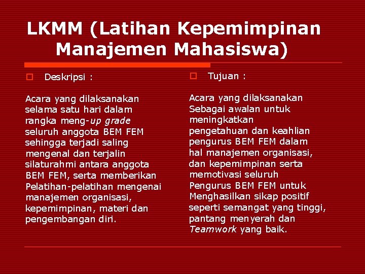 LKMM (Latihan Kepemimpinan Manajemen Mahasiswa) o Deskripsi : Acara yang dilaksanakan selama satu hari