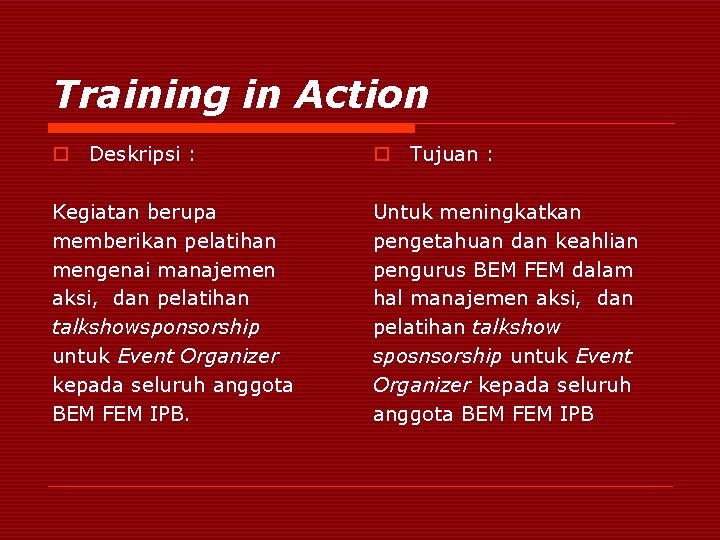 Training in Action o Deskripsi : o Tujuan : Kegiatan berupa memberikan pelatihan mengenai