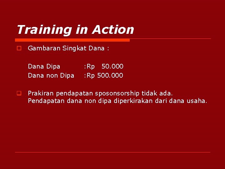 Training in Action o Gambaran Singkat Dana : Dana Dipa Dana non Dipa :