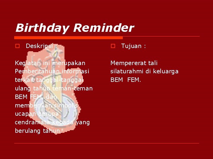 Birthday Reminder o Deskripsi : o Tujuan : Kegiatan ini merupakan Pemberitahuan informasi terkait