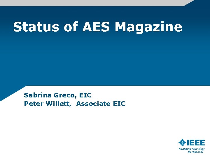 Status of AES Magazine Sabrina Greco, EIC Peter Willett, Associate EIC 