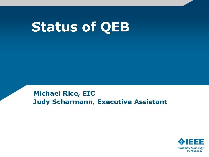 Status of QEB Michael Rice, EIC Judy Scharmann, Executive Assistant 
