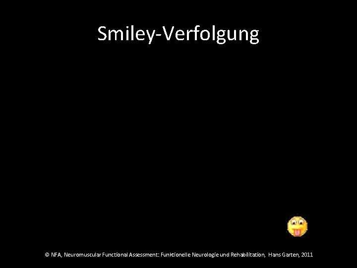 Smiley-Verfolgung © NFA, Neuromuscular Functional Assessment: Funktionelle Neurologie und Rehabilitation, Hans Garten, 2011 