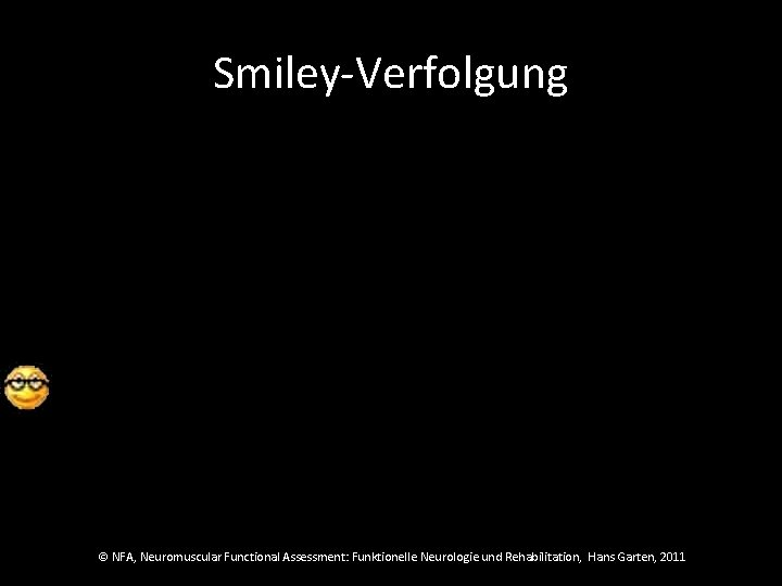 Smiley-Verfolgung © NFA, Neuromuscular Functional Assessment: Funktionelle Neurologie und Rehabilitation, Hans Garten, 2011 