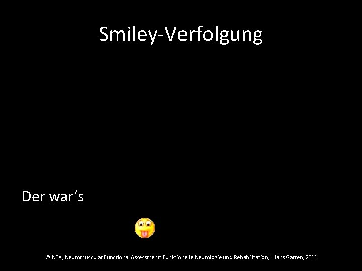 Smiley-Verfolgung Der war‘s © NFA, Neuromuscular Functional Assessment: Funktionelle Neurologie und Rehabilitation, Hans Garten,