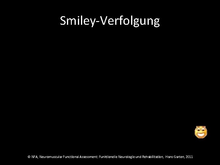 Smiley-Verfolgung © NFA, Neuromuscular Functional Assessment: Funktionelle Neurologie und Rehabilitation, Hans Garten, 2011 
