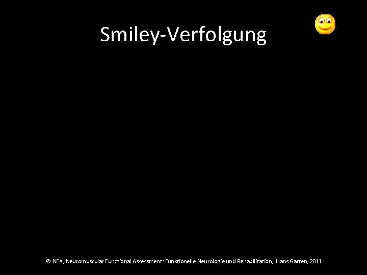 Smiley-Verfolgung © NFA, Neuromuscular Functional Assessment: Funktionelle Neurologie und Rehabilitation, Hans Garten, 2011 