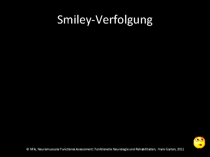 Smiley-Verfolgung © NFA, Neuromuscular Functional Assessment: Funktionelle Neurologie und Rehabilitation, Hans Garten, 2011 