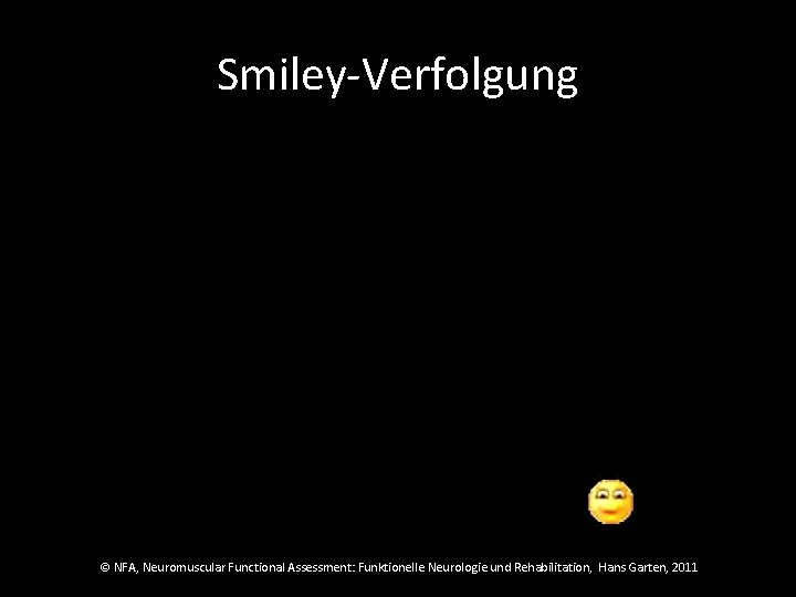 Smiley-Verfolgung © NFA, Neuromuscular Functional Assessment: Funktionelle Neurologie und Rehabilitation, Hans Garten, 2011 