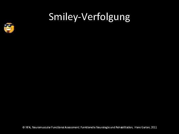 Smiley-Verfolgung © NFA, Neuromuscular Functional Assessment: Funktionelle Neurologie und Rehabilitation, Hans Garten, 2011 