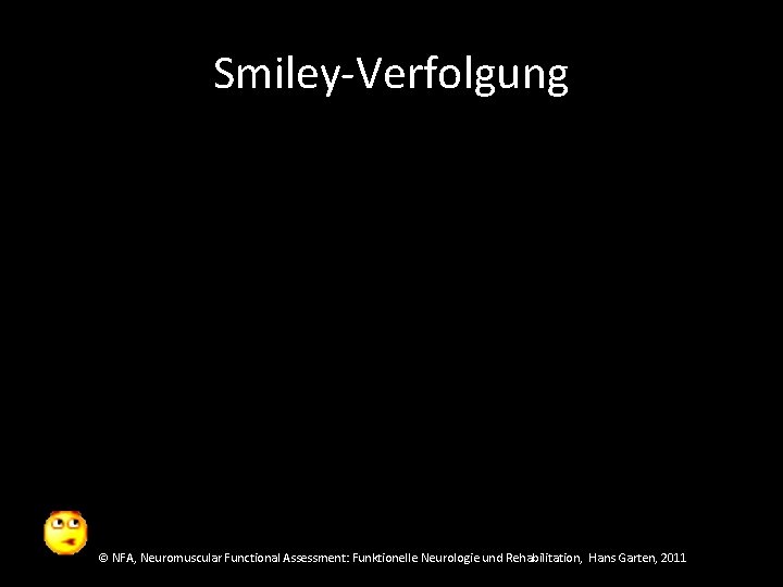 Smiley-Verfolgung © NFA, Neuromuscular Functional Assessment: Funktionelle Neurologie und Rehabilitation, Hans Garten, 2011 