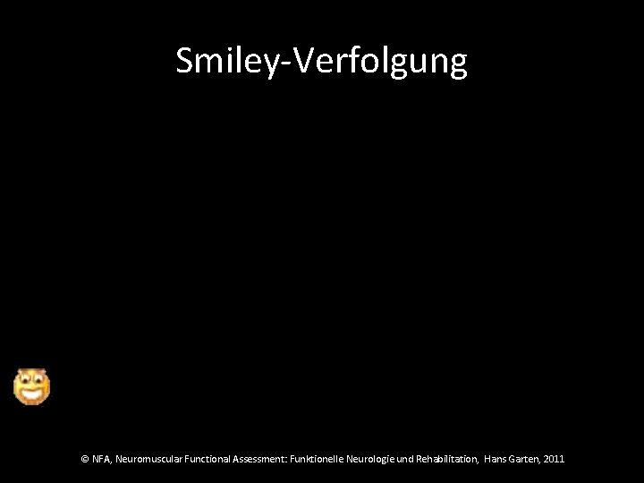 Smiley-Verfolgung © NFA, Neuromuscular Functional Assessment: Funktionelle Neurologie und Rehabilitation, Hans Garten, 2011 