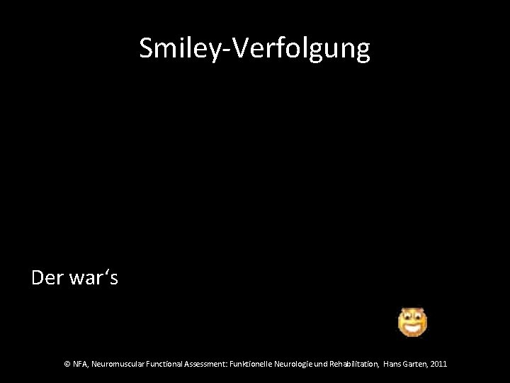 Smiley-Verfolgung Der war‘s © NFA, Neuromuscular Functional Assessment: Funktionelle Neurologie und Rehabilitation, Hans Garten,