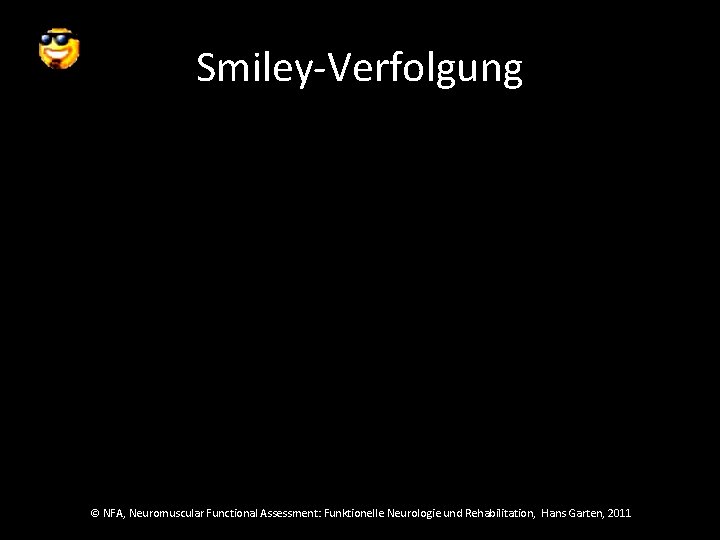 Smiley-Verfolgung © NFA, Neuromuscular Functional Assessment: Funktionelle Neurologie und Rehabilitation, Hans Garten, 2011 