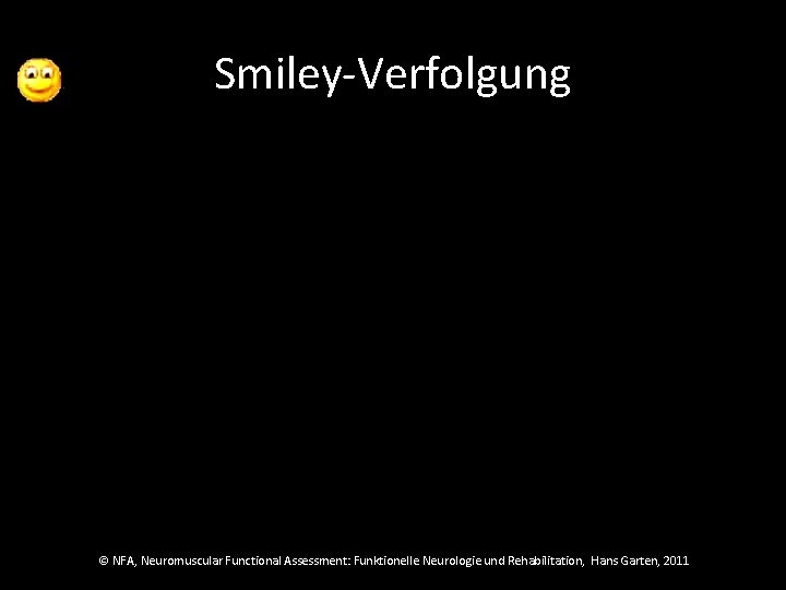 Smiley-Verfolgung © NFA, Neuromuscular Functional Assessment: Funktionelle Neurologie und Rehabilitation, Hans Garten, 2011 