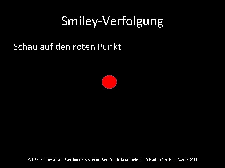 Smiley-Verfolgung Schau auf den roten Punkt © NFA, Neuromuscular Functional Assessment: Funktionelle Neurologie und