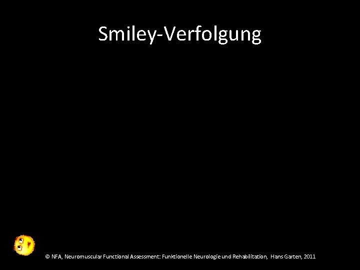 Smiley-Verfolgung © NFA, Neuromuscular Functional Assessment: Funktionelle Neurologie und Rehabilitation, Hans Garten, 2011 