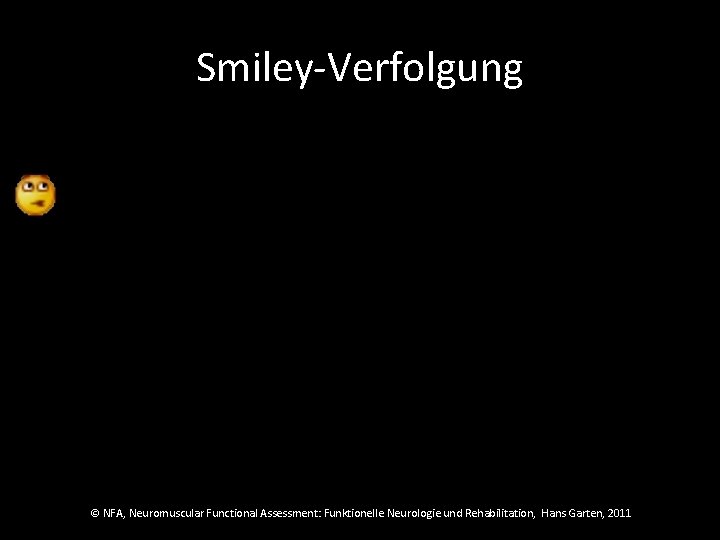 Smiley-Verfolgung © NFA, Neuromuscular Functional Assessment: Funktionelle Neurologie und Rehabilitation, Hans Garten, 2011 