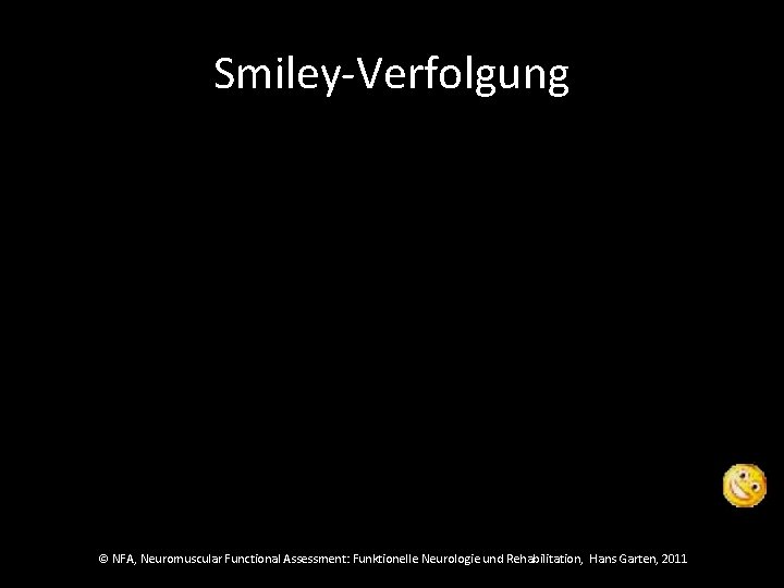 Smiley-Verfolgung © NFA, Neuromuscular Functional Assessment: Funktionelle Neurologie und Rehabilitation, Hans Garten, 2011 