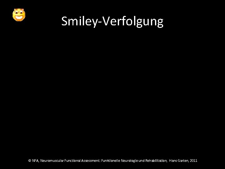 Smiley-Verfolgung © NFA, Neuromuscular Functional Assessment: Funktionelle Neurologie und Rehabilitation, Hans Garten, 2011 