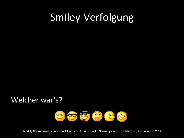 Smiley-Verfolgung Welcher war‘s? © NFA, Neuromuscular Functional Assessment: Funktionelle Neurologie und Rehabilitation, Hans Garten,