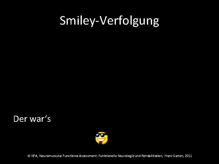 Smiley-Verfolgung Der war‘s © NFA, Neuromuscular Functional Assessment: Funktionelle Neurologie und Rehabilitation, Hans Garten,