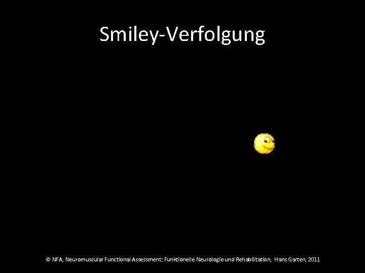 Smiley-Verfolgung © NFA, Neuromuscular Functional Assessment: Funktionelle Neurologie und Rehabilitation, Hans Garten, 2011 