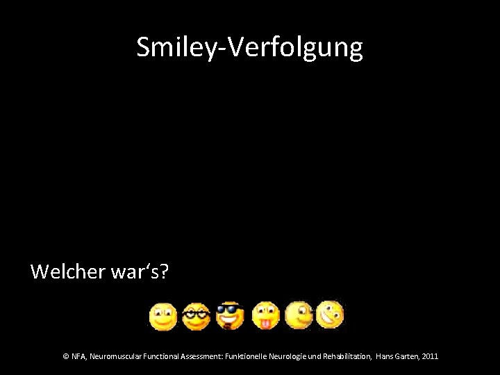 Smiley-Verfolgung Welcher war‘s? © NFA, Neuromuscular Functional Assessment: Funktionelle Neurologie und Rehabilitation, Hans Garten,