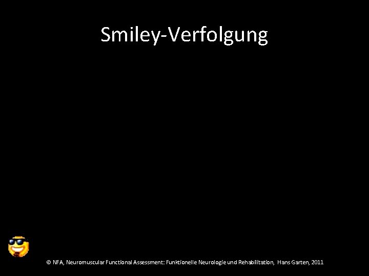 Smiley-Verfolgung © NFA, Neuromuscular Functional Assessment: Funktionelle Neurologie und Rehabilitation, Hans Garten, 2011 