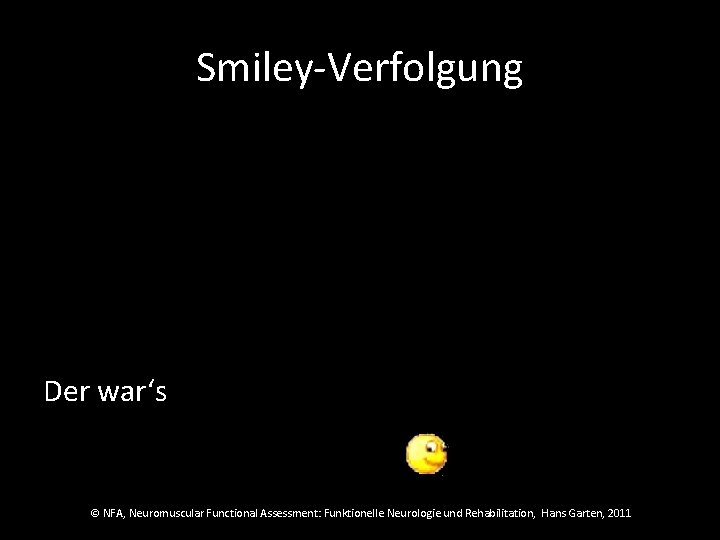 Smiley-Verfolgung Der war‘s © NFA, Neuromuscular Functional Assessment: Funktionelle Neurologie und Rehabilitation, Hans Garten,