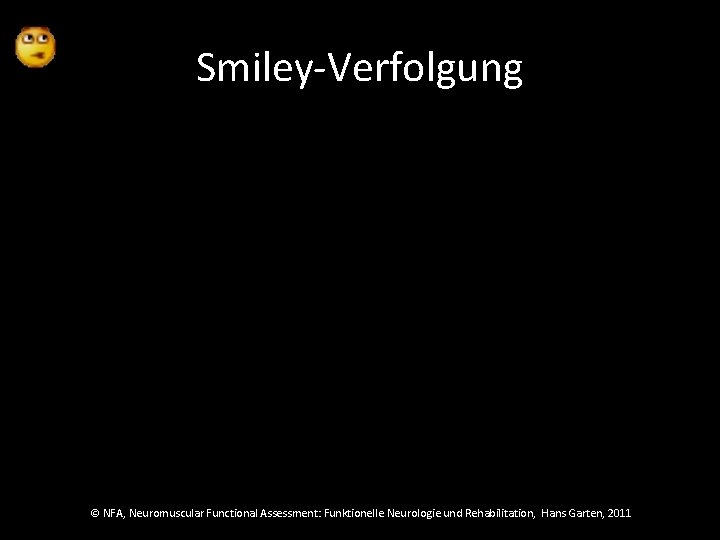 Smiley-Verfolgung © NFA, Neuromuscular Functional Assessment: Funktionelle Neurologie und Rehabilitation, Hans Garten, 2011 