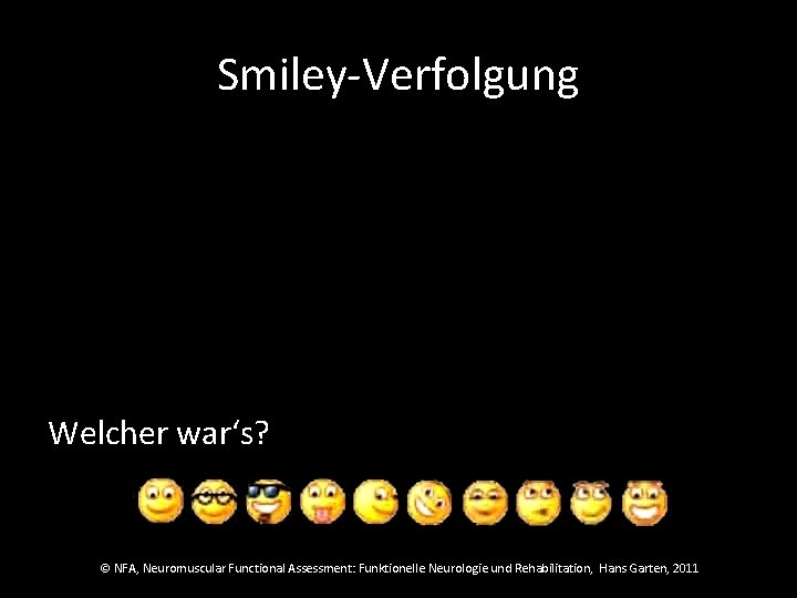 Smiley-Verfolgung Welcher war‘s? © NFA, Neuromuscular Functional Assessment: Funktionelle Neurologie und Rehabilitation, Hans Garten,