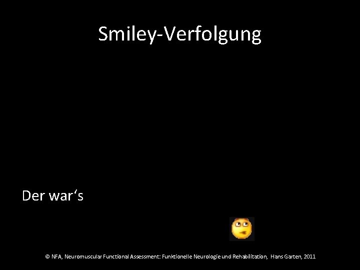 Smiley-Verfolgung Der war‘s © NFA, Neuromuscular Functional Assessment: Funktionelle Neurologie und Rehabilitation, Hans Garten,