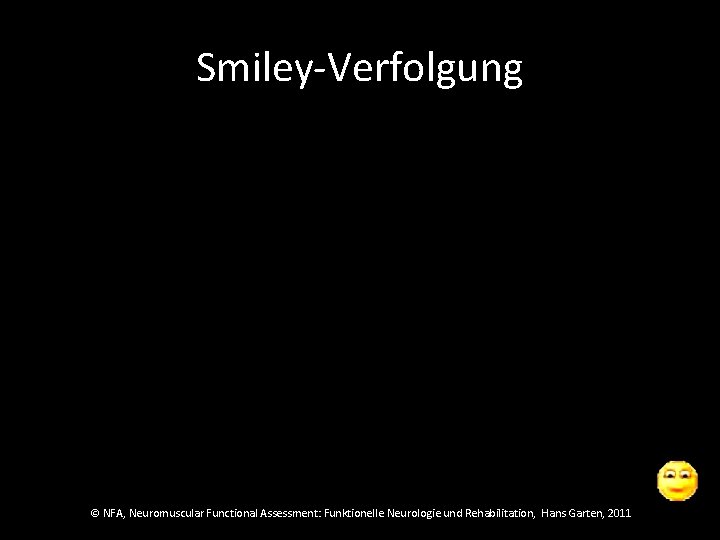 Smiley-Verfolgung © NFA, Neuromuscular Functional Assessment: Funktionelle Neurologie und Rehabilitation, Hans Garten, 2011 