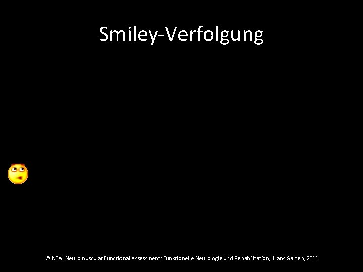 Smiley-Verfolgung © NFA, Neuromuscular Functional Assessment: Funktionelle Neurologie und Rehabilitation, Hans Garten, 2011 