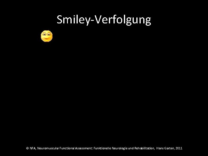 Smiley-Verfolgung © NFA, Neuromuscular Functional Assessment: Funktionelle Neurologie und Rehabilitation, Hans Garten, 2011 
