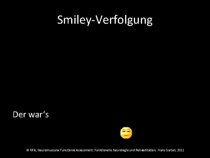 Smiley-Verfolgung Der war‘s © NFA, Neuromuscular Functional Assessment: Funktionelle Neurologie und Rehabilitation, Hans Garten,