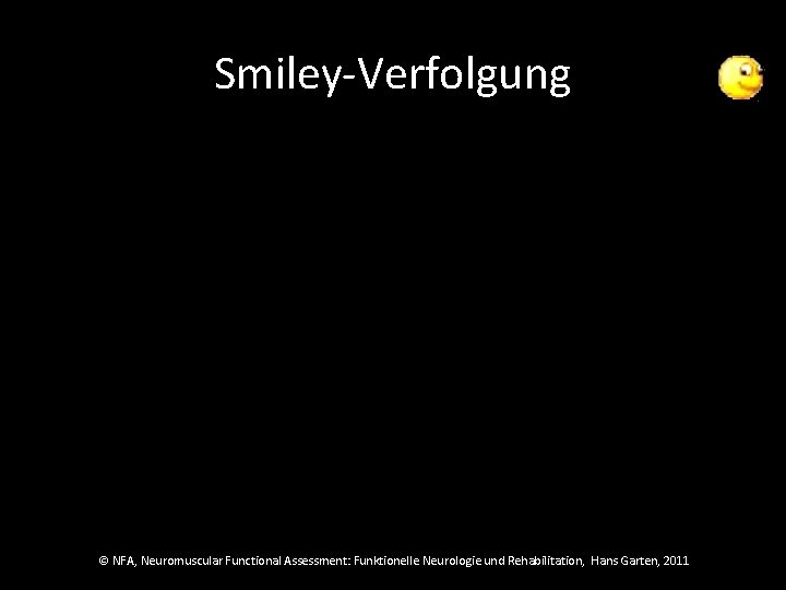 Smiley-Verfolgung © NFA, Neuromuscular Functional Assessment: Funktionelle Neurologie und Rehabilitation, Hans Garten, 2011 