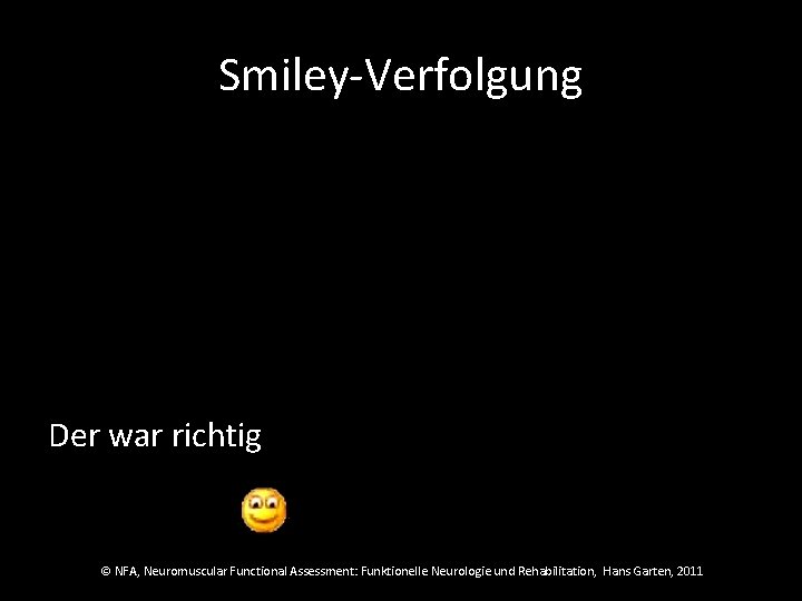 Smiley-Verfolgung Der war richtig © NFA, Neuromuscular Functional Assessment: Funktionelle Neurologie und Rehabilitation, Hans