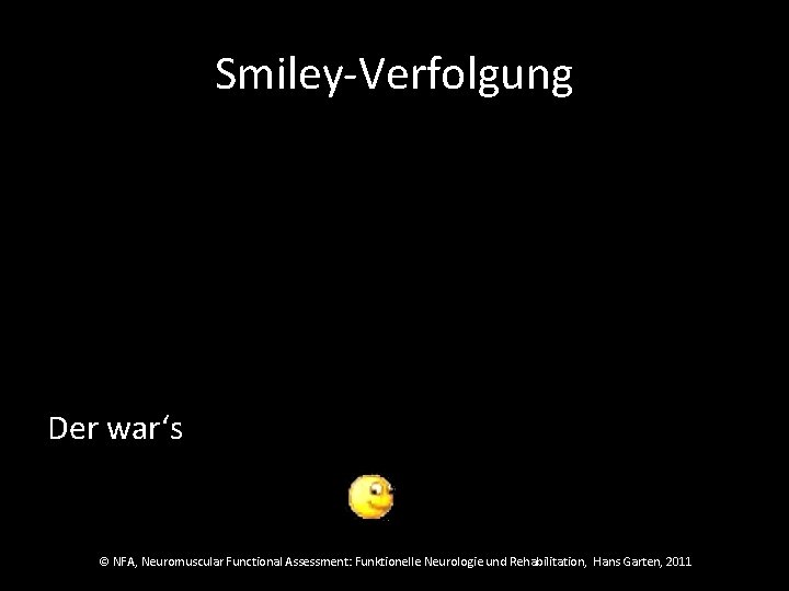 Smiley-Verfolgung Der war‘s © NFA, Neuromuscular Functional Assessment: Funktionelle Neurologie und Rehabilitation, Hans Garten,