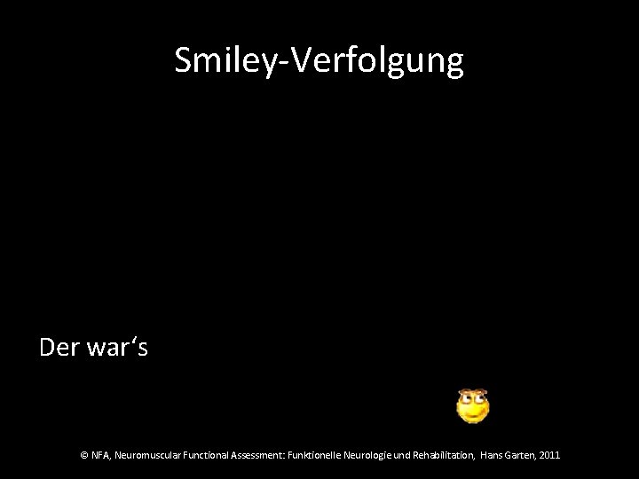 Smiley-Verfolgung Der war‘s © NFA, Neuromuscular Functional Assessment: Funktionelle Neurologie und Rehabilitation, Hans Garten,