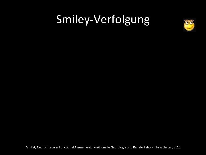 Smiley-Verfolgung © NFA, Neuromuscular Functional Assessment: Funktionelle Neurologie und Rehabilitation, Hans Garten, 2011 