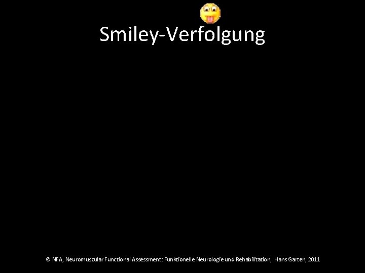 Smiley-Verfolgung © NFA, Neuromuscular Functional Assessment: Funktionelle Neurologie und Rehabilitation, Hans Garten, 2011 