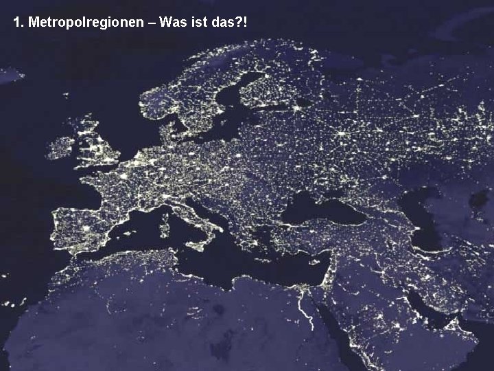 1. Metropolregionen – Was ist das? ! 