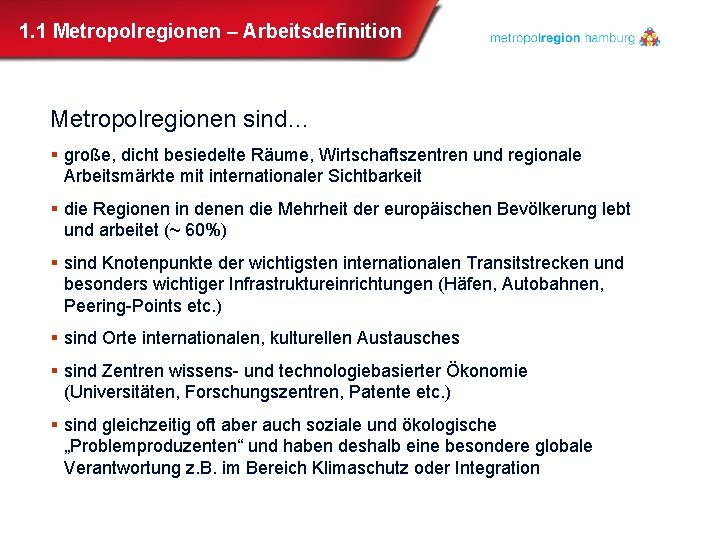 1. 1 Metropolregionen – Arbeitsdefinition Metropolregionen sind… § große, dicht besiedelte Räume, Wirtschaftszentren und