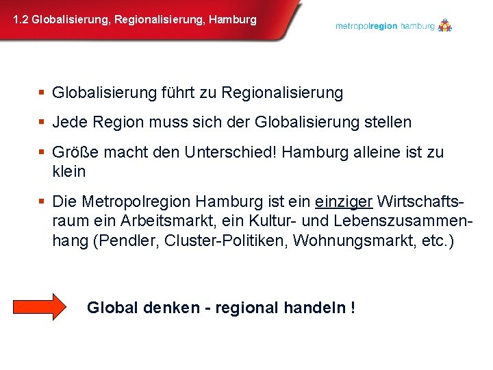 1. 2 Globalisierung, Regionalisierung, Hamburg § Globalisierung führt zu Regionalisierung § Jede Region muss