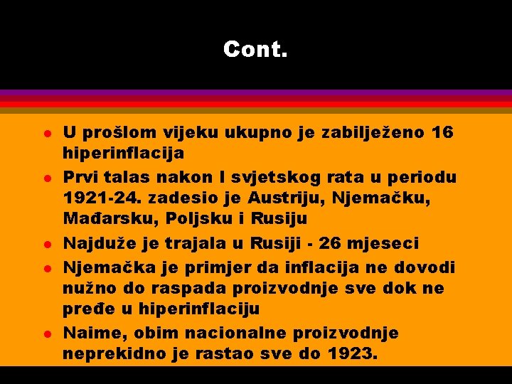 Cont. l l l U prošlom vijeku ukupno je zabilježeno 16 hiperinflacija Prvi talas