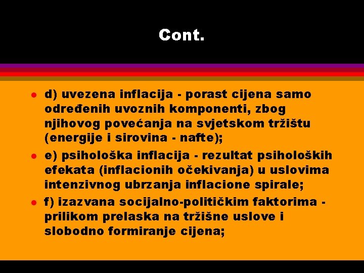 Cont. l l l d) uvezena inflacija - porast cijena samo određenih uvoznih komponenti,